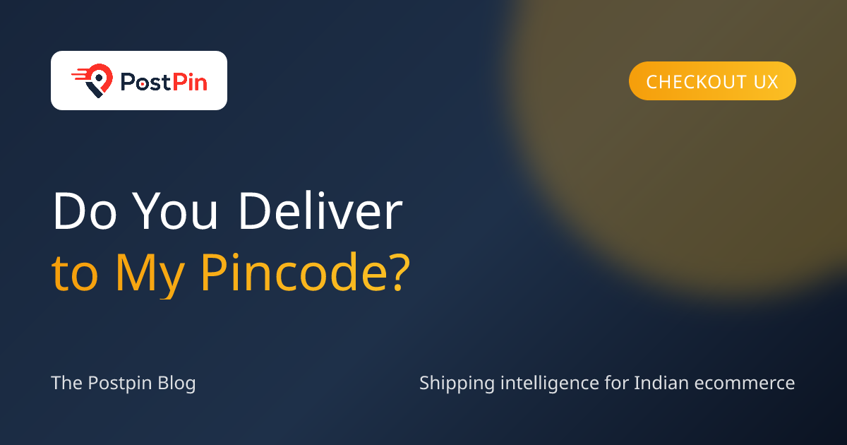 Pincode Serviceability: Why Every Indian Checkout Needs the Check